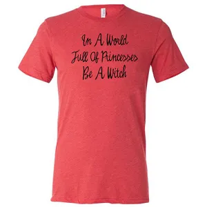 In A World Full Of Princesses Be A Witch Shirt Unisex