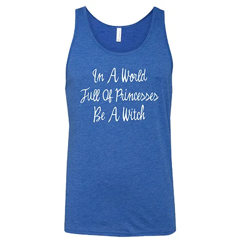 In A World Full Of Princesses Be A Witch Shirt Unisex