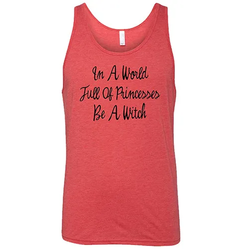 In A World Full Of Princesses Be A Witch Shirt Unisex