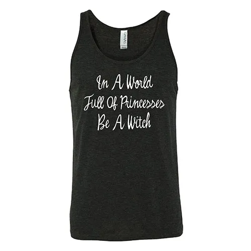 In A World Full Of Princesses Be A Witch Shirt Unisex